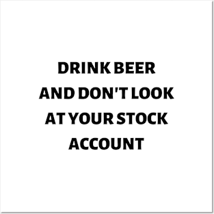 Drink beer and don't look at your stock account Posters and Art